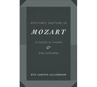 Rhythmic Gesture in Mozart : Le Nozze di Figaro and Don Giovanni