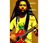 Rhythms and Rebellion The History of Reggae