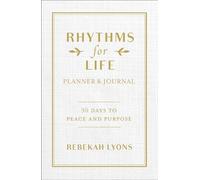 Rhythms for Life Planner and Journal: 90 Days to Peace and Purpose