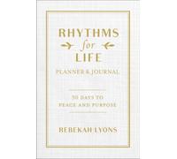 Rhythms for Life Planner and Journal : 90 Days to Peace and Purpose