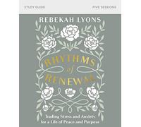 Rhythms of Renewal Bible Study Guide: Trading Stress and Anxiety for a Life of Peace and Purpose