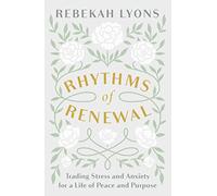 Rhythms of Renewal: Trading Stress and Anxiety for a Life of Peace and Purpose