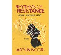 Rhythms of Resistance : Guyana's Indentured Legacy