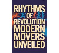 Rhythms of Revolution: Modern Movers Unveiled