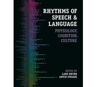 Rhythms of Speech and Language : Physiology, Cognition, Culture