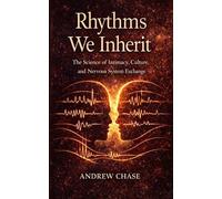 Rhythms We Inherit: The Science of Intimacy, Culture, and Nervous System Exchange