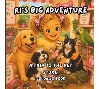 Ri’s Big Adventure: A visit to the Pet Store Coloring Book: A Cute Toddler Coloring Book with Puppies, Kittens, Fish, Turtles, ABC Pages, Counting, and Fun Pet Shop Activities
