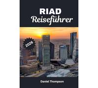 RIAD REISEFÜHRER 2026: Ein Reiseführer zu den besten Hotels, Restaurants und Sehenswürdigkeiten in Riad