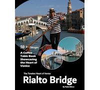 Rialto Bridge: A stunning visual journey through one of Venice's most iconic architectural landmarks (Travel Coffee Table Books)
