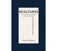 RIALZARSI: Storia di una caduta e di un ritorno