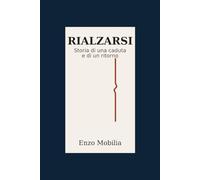 RIALZARSI: Storia di una caduta e di un ritorno