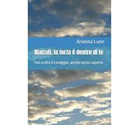 Rialzati, la forza è dentro di te: Hai scelto il coraggio, anche senza saperlo