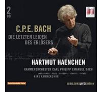 Rias Kammerchor; Kammerorchester Carl Philipp Emanuel Bach; Hartmut Haenchen - C.P.E. Bach: Die Letzten Leiden Des Erlösers