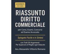 Riassunto Diritto Commerciale per Corsi, Esami, Concorsi ed Esame Avvocato: Spiegato Facile e in Sintesi, con Tutti Gli Argomenti Per Superare al Meglio ogni Ostacolo (Esame Avvocato 2025-2026)