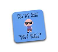 Rib Ticklerz - Funny Bald Coaster I'm Too Sexy For My Hair That's Why It Isn't There Husband Boyfriend Colleague Novelty Friend Novelty Coffee Tea Coasters - DC340