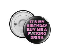 Rib Ticklerz - Funny Birthday Badge, It's My Birthday Buy Me A F*cking Drink, Pin Badge Joke Present for Best Friend, Novelty Birthday Badges - BA1
