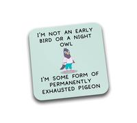 Rib Ticklerz - Funny Coaster I'm Not An Early Bird Or A Night Owl I Am Some Form Of Permanently Exhausted Pigeon Sarcastic Joke Quote Friendship Gifts - DC245