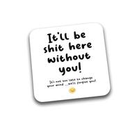Rib Ticklerz - Funny Coasters Leaving Work New Job Present Novelty Gifts Good Luck Farewell It'll Be Shit Here Without You Colleague Office Banter Jokes - DC298
