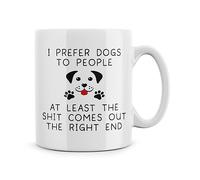 Rib ticklerz - Funny Dog Lover Mugs I Prefer Dogs to People at Least The Shit Comes Out The Right End Gift Friend Mum Dad Joke Birthday Christmas Bestie - MG469