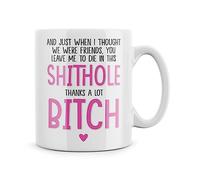 Rib ticklerz - Funny Leaving Work Gift for Colleague, Funny Mug, Leave Me Do Die in This Shithole Thanks A Lot Bitch, New Job Leaving Present, Good Luck Jokes, Coffee Tea Mug - MG33