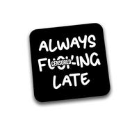 Rib Ticklerz - Funny Novelty Drinks Coaster Always F*cking Late Work Bestie Colleague Office Banter Secret Santa Best Friend Birthday Christmas Jokes Laugh - DC240
