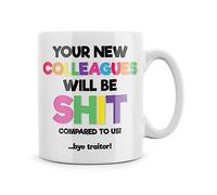Rib ticklerz - Leaving Work Gift for Colleague - Funny Mug - Your New Colleagues Will Be Shit Compared to Us Bye Traitor - New Job Gift - Office - Work Mug - MG150