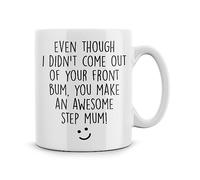 Rib ticklerz - Step Mum Mug Funny Joke Mugs Mother's Day Gifts Birthday Xmas Even Though I Didn't Come Out of Your Front Bum You Make an Awesome Step Mum, 10oz Ceramic - MG391