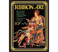 Ribbon Art: Dainty & Practical Projects from the Roaring 20s