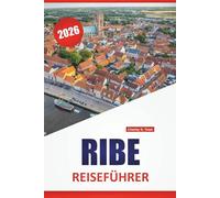 RIBE REISEFÜHRER 2026: Entdecken Sie Dänemarks versteckte Schätze, Top-Attraktionen, lokale Küche, Kultur und malerische Roadtrips