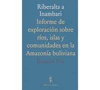 Riberalta a Inambari: Informe de exploración sobre ríos, islas y comunidades en la Amazonía boliviana