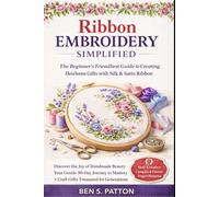 RIBROB EMBROIDERY SIMPLIFIED: The Beginner's Friendliest Guide to Creating Heirloom Gifts with Silk & Satin Ribbon Analysis & Rationale: