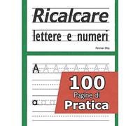Ricalcare lettere e numeri - 100 pagine di pratica: Libri per imparare a scrivere lettere e numeri - Prescolastica bambini libri - Un libro per la ... - Il mio Quaderno delle lettere e dei numeri