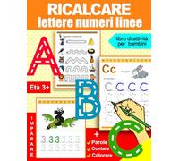 Ricalcare lettere numeri linee: libro di attività per bambini: Età 3+: Quaderno per imparare a scrivere lettere e numeri