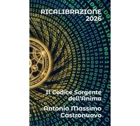 RICALIBRAZIONE 2026: Il Codice Sorgente dell’Anima