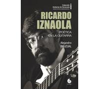 Ricardo Iznaola: Poética en la guitarra (Colección Guitarras de Venezuela)