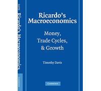 Ricardo's Macroeconomics: Money, Trade Cycles, and Growth (Historical Perspectives on Modern Economics)