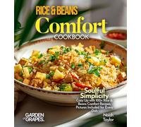Rice & Beans Comfort Cookbook: Soulful Simplicity - Cozy Up with 100+ Rice & Beans Comfort Recipes, Pictures Included for Every Dish