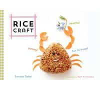 Rice Craft: Yummy! Healthy! Fun to Make!