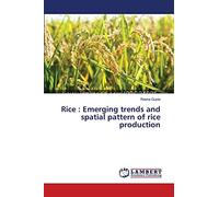 Rice : Emerging trends and spatial pattern of rice production