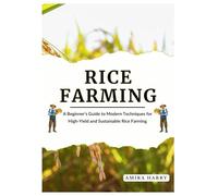 RICE FARMING: A Beginner’s Guide to Modern Techniques for High-Yield and Sustainable Rice Farming