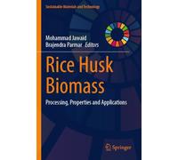 Rice Husk Biomass: Processing, Properties and Applications (Sustainable Materials and Technology)