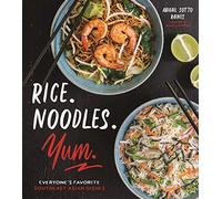 Rice. Noodles. Yum.: Everyone's Favorite Southeast Asian Dishes