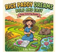 Rice Paddy Dreams: Coloring Book for Adults, Bold and Easy: 40 Simple and Serene Designs Featuring Terraced Fields, Harvest Scenes, Water Buffalo, Lotus Ponds and Village Life for Relaxation