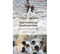 Rice Politics in Southeast Asia : Legacies of the Green Revolution