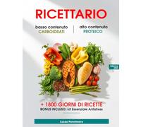 RICETTARIO Basso contenuto di Carboidrati - Alto contenuto Proteico: Pasti ricchi di proteine e poveri di carboidrati per aumentare energia, concentrazione e benessere, piano alimentare di 30 giorni