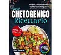 Ricettario chetogenico facile: ricette semplici a basso contenuto di carboidrati e ricche di grassi, con passaggi chiari, preparazione rapida e sostituzioni di dispensa, edizione a colori