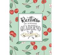 Ricettario da Scrivere: Quaderno delle Tue Ricette Preferite - Fino a 120 Piatti da Annotare: Raccogli in un unico posto le ricette di famiglia, le ... cucinare con ordine e zero improvvisazioni