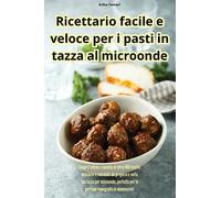 Ricettario facile e veloce per i pasti in tazza al microonde