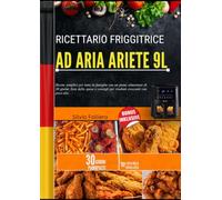 RICETTARIO FRIGGITRICE AD ARIA ARIETE 9L: Ricette semplici per tutta la famiglia con un piano alimentare di 30 giorni, lista della spesa e consigli per risultati croccanti con poco olio