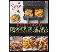 Ricettario Friggitrice Ad Aria Cosori Doppio Cestello: Piatti croccanti, sani e pieni di sapore per tutta la famiglia.